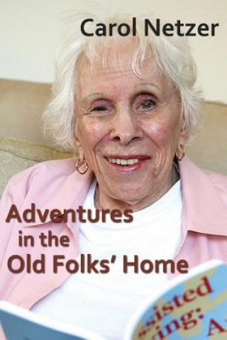 Carte Adventures In The Old Folks Home: A collection of tales and anecdotes Carol Netzer