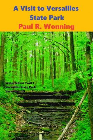 Carte A Visit to Versailles State Park: Family Friendly Versailles Indiana State Park Guide Book Paul R Wonning