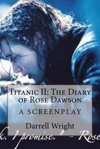Kniha Titanic II: The Diary of Rose Dawson: A Screenplay Darrell Wright