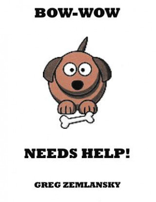 Knjiga Bow-Wow Needs Help! Greg Zemlansky