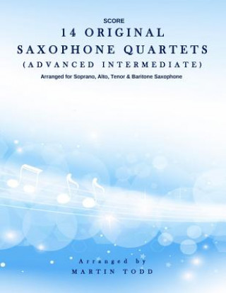 Kniha 14 Original Saxophone Quartets (Advanced Intermediate): Score Martin Todd