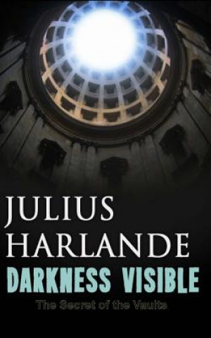 Könyv Darkness Visible: The Secret of the Vaults Julius Harlande