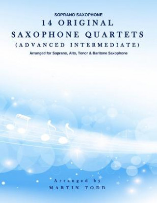 Kniha 14 Original Saxophone Quartets (Advanced Intermediate): Soprano Saxophone Martin Todd