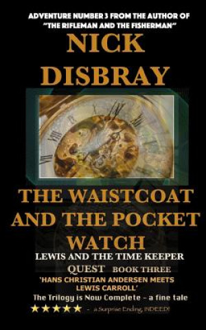 Könyv The Waistcoat And The Pocket Watch - Lewis And The Time Maker: Quest Book Three MR Nick Disbray