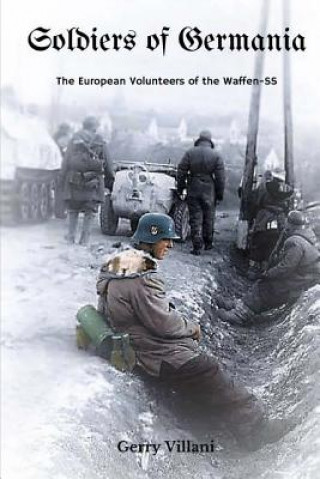 Kniha Soldiers of Germania - The European volunteers of the Waffen SS Gerry Villani