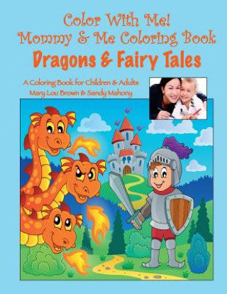 Książka Color With Me! Mommy & Me Coloring Book: Dragons & Fairy Tales Mary Lou Brown