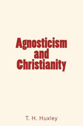 Knjiga Agnosticism and Christianity T H Huxley