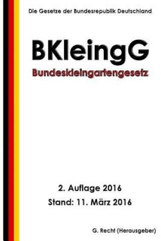 Carte Bundeskleingartengesetz (BKleingG), 2. Auflage 2016 G Recht