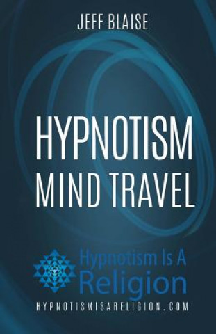 Książka Hypnotism: Mind Travel Jeff Blaise