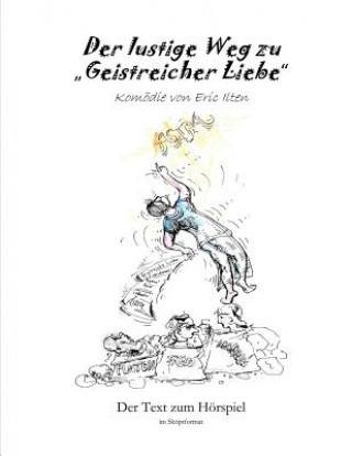 Kniha Der lustige Weg zu "Geistreicher Liebe": Drehbuch Eric Ilten