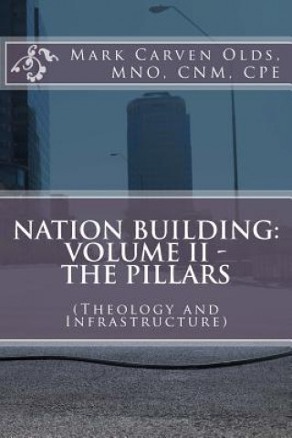 Książka Nation Building: Volume II - The Pillars: (Theology and Infrastructure) MR Mark Carven Olds