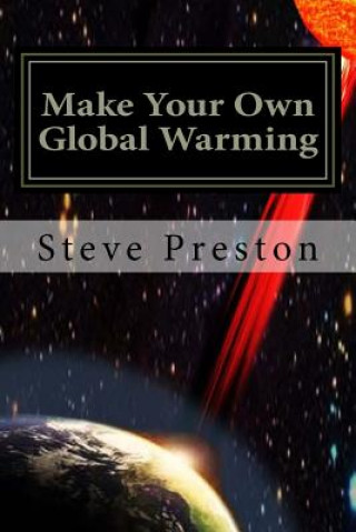 Carte Make Your Own Global Warming: Using HAARP, Chemtrails, and the Sun Steve Preston