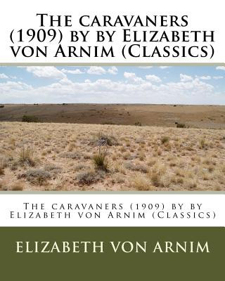 Carte The caravaners (1909) by by Elizabeth von Arnim (Classics) Elizabeth Von Arnim