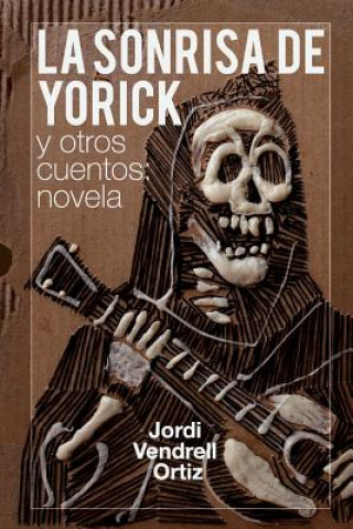 Carte La sonrisa de Yorick y otros cuentos: novela Jordi Vendrell