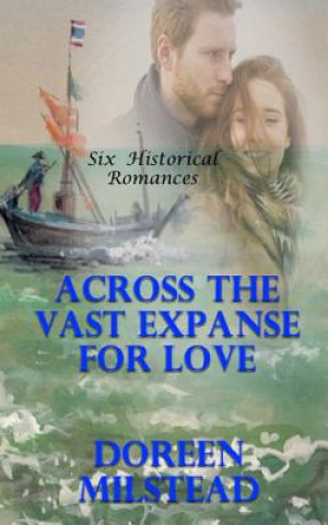 Carte Across The Vast Expanse For Love: Six Historical Romances Doreen Milstead
