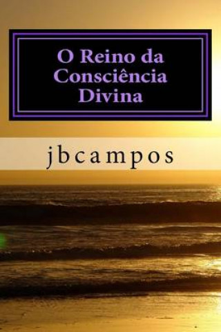 Knjiga O Reino da Consci?ncia Divina: O templo da fé é o coraç?o Jb Jbcampos Campos Campos