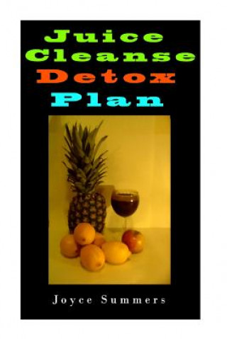 Knjiga Juicing: Juice Cleanse Detox Plan, 55 Days Of Juicing Recipes.: juicing for weight loss, juicing recipes, juicing books, juicin Joyce Summers