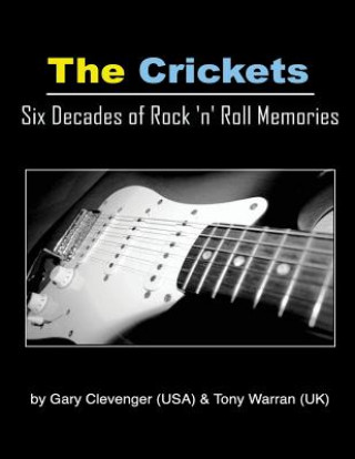 Kniha The Crickets: Six Decades of Rock N Roll Memories Gary Lynn Clevenger