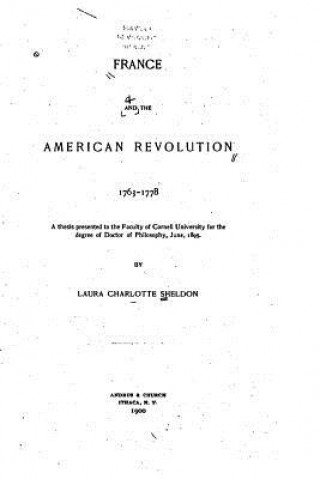 Książka France and the American Revolution, 1763-1778 Laura Charlotte Sheldon