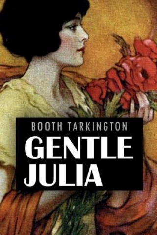 Kniha Gentle Julia: Illustrated Booth Tarkington