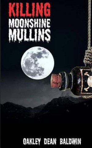 Buch Killing Moonshine Mullins Oakley Dean Baldwin