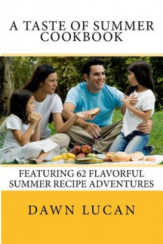 Könyv A Taste of Summer Cookbook: 62 Flavorful Recipes Dawn Lucan