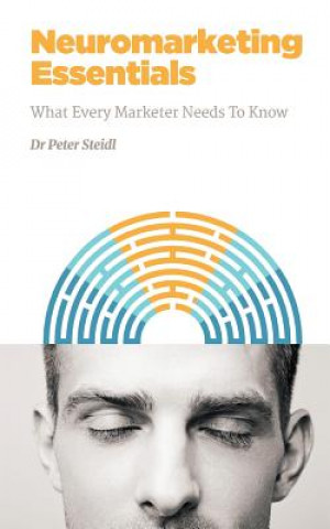 Könyv Neuromarketing Essentials: What Every Marketer Needs to Know Dr Peter Steidl