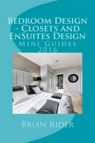 Carte Bedroom Design - Closets and EnSuites Design: Mini Guides 2016 Brian Rider