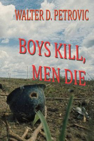 Buch Boys Kill, Men Die MR Walter D Petrovic