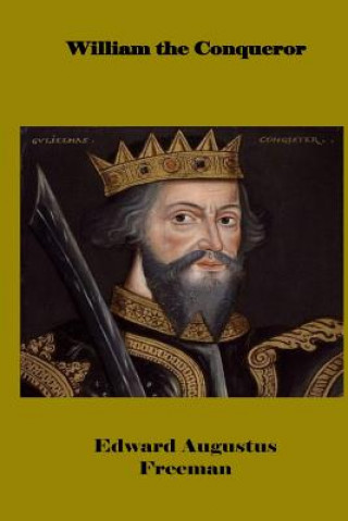 Kniha William the Conqueror Edward Augustus Freeman