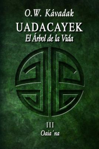 Knjiga Uadacayek, el Árbol de la Vida III: Oaia'na O W Kavadak