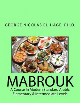Kniha Mabrouk: A Course in Modern Standard Arabic (Elementary & Intermediate Levels) George Nicolas El-Hage Ph D