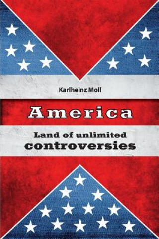 Książka America: Land of Unlimited Controversies Karlheinz Moll