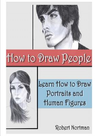 Książka How to Draw People: Learn How to Draw Portraits and Human Figures Robert Nortman