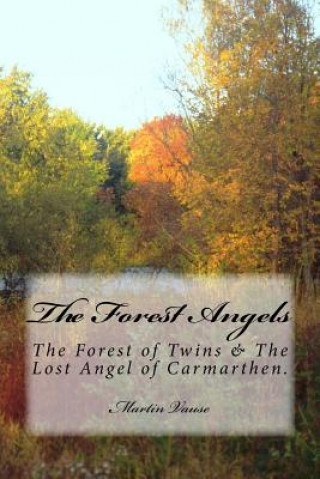 Kniha The Forest Angels: The Forest of Twins & The Lost Angel of Carmarthen. MR Martin Vause