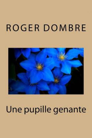 Kniha Une pupille genante M Roger Dombre