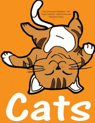 Kniha Cats: Colouring for Mindfulness - with Funny Cat Quotes!: Adults De-stress and Relaxation Coloring Colouring Books for Adults