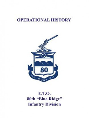 Knjiga 80th Infantry Division Operational History - WWII: E.T.O. 80th "Blue Ridge" Infantry Division Robert T Murrell