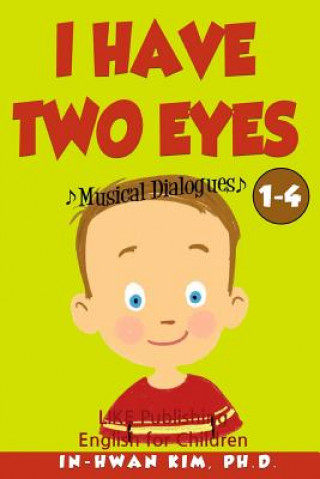 Książka I Have Two Eyes Musical Dialogues: English for Children Picture Book 1-4 In-Hwan Kim Ph D