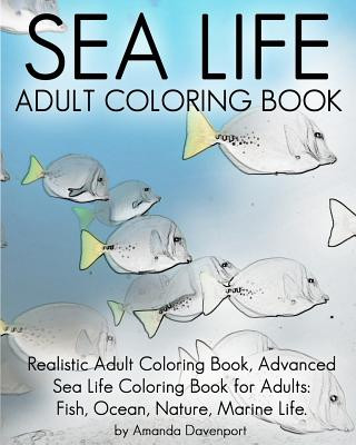 Kniha Sea Life Adult Coloring Book: Realistic Adult Coloring Book, Advanced Sea Life Coloring Book for Adults: Fish, Ocean, Nature, Marine Life. Amanda Davenport