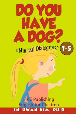 Carte Do You Have a Dog? Musical Dialogues: English for Children Picture Book 1-5 In-Hwan Kim Ph D