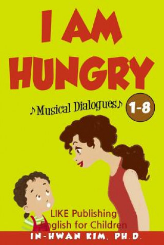 Carte I Am Hungry Musical Dialogues: English for Children Picture Book 1-8 In-Hwan Kim Ph D