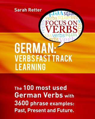 Könyv German: Verbs Fast Track Learning: The 100 most used German verbs with 3600 phrase examples: past, present and future Sarah Retter