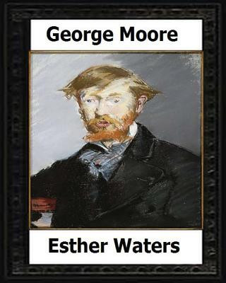 Carte Esther Waters(1894) A novel by: George Moore George Moore