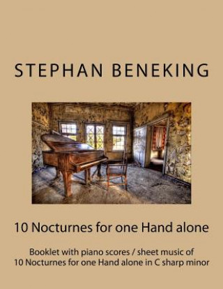 Book Stephan Beneking: 10 Nocturnes for one Hand alone in C sharp minor: Beneking: Booklet with piano scores / sheet music of 10 Nocturnes fo Stephan Beneking