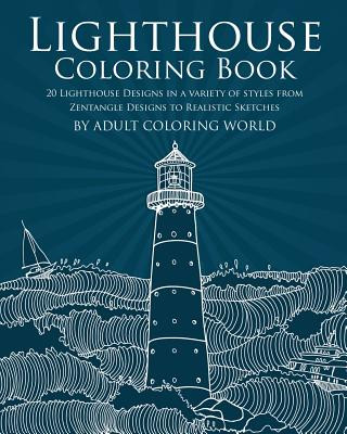 Book Lighthouse Coloring Book: 20 Lighthouse Designs in a Variety of Styles from Zentangle Designs to Realistic Sketches Adult Coloring World