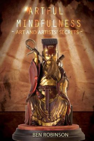 Kniha Artful Mindfulness: Art & Artists? Secrets Ben Robinson