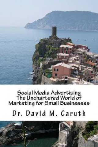 Książka Social Media Advertising: The Unchartered World of Marketing for Small Businesses Dr David M Caruth