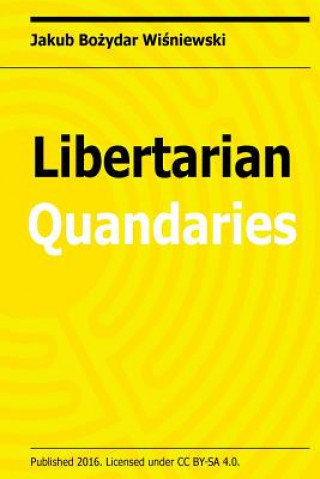 Könyv Libertarian Quandaries Jakub Bozydar Wisniewski