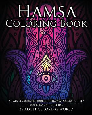 Carte Hamsa Coloring Book: An Adult Coloring Book of 40 Hamsa Designs to Help You Relax and De-Stress Adult Coloring World